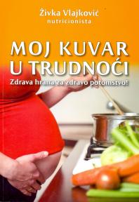 Moj kuvar u trudnoći: zdrava hrana za zdravo potomstvo