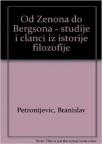 Od Zenona do Bergsona - studije i članci iz istorije filozofije Od Zenona do Bergsona - studije i članci iz istorije filozofije