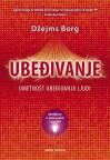 Ubeđivanje - umetnost ubeđivanja ljudi