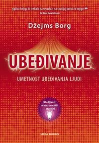 Ubeđivanje - umetnost ubeđivanja ljudi