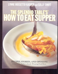 The Splendid Table`s How to Eat Supper: Recipes, Stories, and Opinions from Public Radio`s