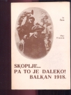 Skoplje..pa to je daleko Balkan 1918. 