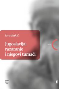 Jugoslavija: Razaranje i njegovi tumači