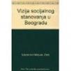 Vizija socijalnog stanovanja u Beogradu Vizija socijalnog stanovanja u Beogradu