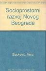 Socioprostorni razvoj Novog Beograda Socioprostorni razvoj Novog Beograda