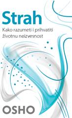 Strah: Kako razumeti i prihvatiti životnu neizvesnost