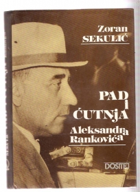 Pad i ćutnja Aleksandra Rankovića 