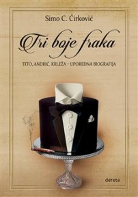 Tri boje fraka: Tito, Andrić, Krleža – uporedna biografija