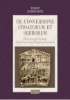 DE CONVERSIONE CROATORUM ET SERBORUM - Izgubljeni izvor Konstantina Porfirogenita