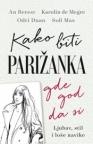 Kako biti Parižanka gde god da si Kako biti Parižanka gde god da si