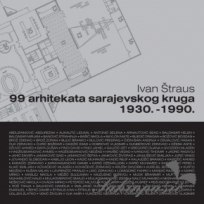 99 arhitekata sarajevskog kruga 1930.-1990.