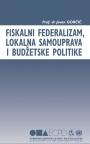 Fiskalni federalizam, lokalna samouprava i budžetske politike Fiskalni federalizam, lokalna samouprava i budžetske politike