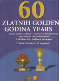 60 zlatnih godina - istorija muške košarkaške reprezentacije Srbije i Crne Gore