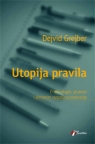 Utopija pravila: O tehnologiji, gluposti i skrivenim radostima birokratije