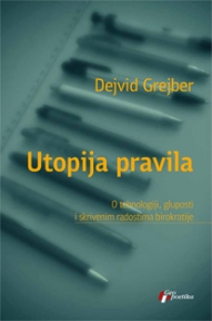 Utopija pravila: O tehnologiji, gluposti i skrivenim radostima birokratije