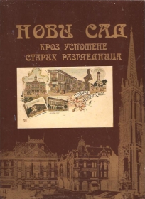 Novi Sad kroz uspomene starih razglednica Kolor fotomonografija 