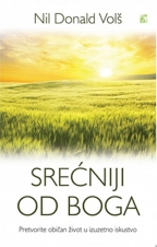 Srećniji od Boga: Pretvorite običan život u izuzetno iskustvo