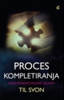 Proces kompletiranja: Kako ponovo postati celovit Proces kompletiranja: Kako ponovo postati celovit