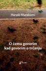 O čemu govorim kad govorim o trčanju O čemu govorim kad govorim o trčanju