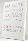 Energetska psihologija - naučite svoju energiju da radi za vas