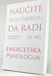 Energetska psihologija - naučite svoju energiju da radi za vas