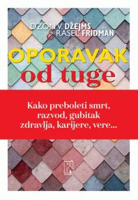 Oporavak od tuge: kako da prebolite smrt, razvod, gubitak zdravlja, karijere, vere