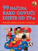 99 načina kako odvući dijete od tv-a - pobijedite dječju ovisnost o televizoru