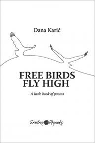 Free Birds Fly High: A Little Book of Poems Free Birds Fly High: A Little Book of Poems
