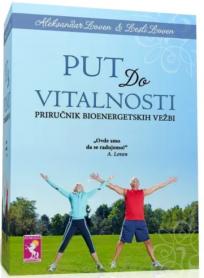 Put do vitalnosti: Priručnik bioenergetskih vežbi