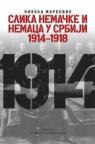 Slika Nemačke i Nemaca u Srbiji 1914-1918. Slika Nemačke i Nemaca u Srbiji 1914-1918.