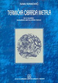 Termička obrada metala - za 4. razred rudarsko-metalurške škole: tehničar za preradu