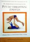 Put do vibrantnog zdravlja: Priručnik za bioenergetske vežbe Put do vibrantnog zdravlja: Priručnik za bioenergetske vežbe