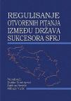 Regulisanje otvorenih pitanja između država sukcesora SFRJ - zbornik radova