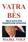 Vatra i bes - Bela kuća pod Trampovom upravom