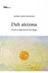 Duh ateizma - uvod u duhovnost bez Boga Duh ateizma - uvod u duhovnost bez Boga