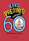 Kako preživeti 60 Kako preživeti 60