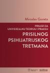 Prilozi za univerzalnu teoriju i praksu prisilnog psihijatrijskog tretmana Prilozi za univerzalnu teoriju i praksu prisilnog psihijatrijskog tretmana