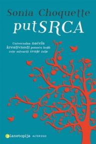 Put srca - univerzalna načela kreativnosti pomoću kojih ćete ostvariti svoje želje