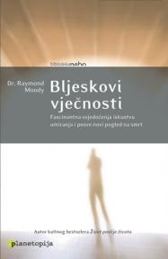 Bljeskovi vječnosti: fascinantna svjedočenja iskustvu umiranja i posve novi pogled na sm