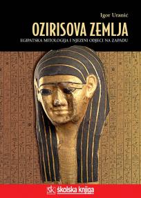 Ozirisova zemlja: Egipatska mitologija i njezini odjeci na Zapadu