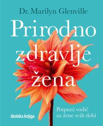 Biblija prirodnog zdravlja za žene: Potpuni vodič za žene svih dobi