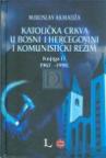 KATOLIČKA CRKVA U BOSNI I HERCEGOVINI I KOMUNISTIČKI REŽIM, Knjiga II. 1967.-1990. KATOLIČKA CRKVA U BOSNI I HERCEGOVINI I KOMUNISTIČKI REŽIM, Knjiga II. 1967.-1990.