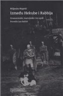 Između Hekube i Rabbija - Dramatološki, teatrološki i ini spisi