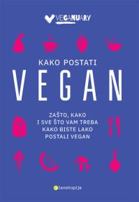 Kako postati vegan: Zašto, kako i sve što vam treba kako biste lako postali vegan