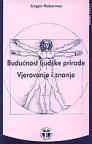 Budućnost ljudske prirode / Vjerovanje i znanje Budućnost ljudske prirode / Vjerovanje i znanje