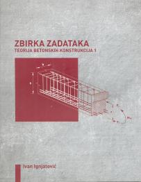 Zbirka zadataka - Teorija betonskih konstrukcija 1