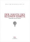 Der Hauch des kleinen Gebets : außerwällte und neue Gedichte Der Hauch des kleinen Gebets : außerwällte und neue Gedichte