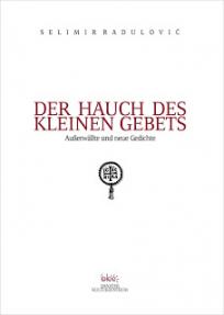 Der Hauch des kleinen Gebets : außerwällte und neue Gedichte