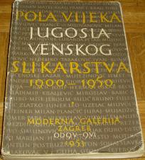 POLA VIJEKA JUGOSLAVENSKOG SLIKARSTVA 1900. - 1950.