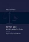 Hrvati pod KOS-ovim krilom - Završni račun Haaškog suda Hrvati pod KOS-ovim krilom - Završni račun Haaškog suda